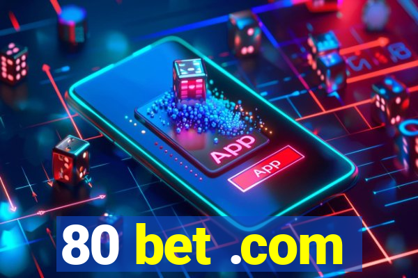 80 bet .com